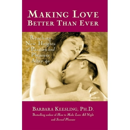Positively Sexual Making Love Better Than Ever: Reaching New Heights of Passion and Pleasure After 40, (Hardcover)