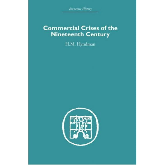 Economic History Commercial Crises of the Nineteenth Century, (Paperback)