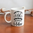 thumbnail image 6 of Sometimes I Feel Old But Then I Realize My Sister Is Older 11 Ounces Funny White Mug - Cute Coffee And Tea Mug - Ceramic Coffee Mugs For Women And Men, 6 of 7