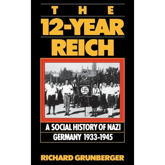 The 12-Year Reich: A Social History of Nazi Germany 1933-1945, (Paperback)