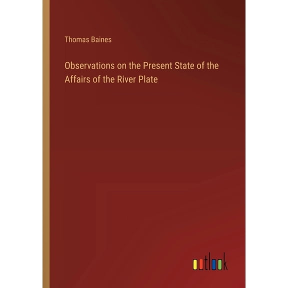 Observations on the Present State of the Affairs of the River Plate, (Paperback)