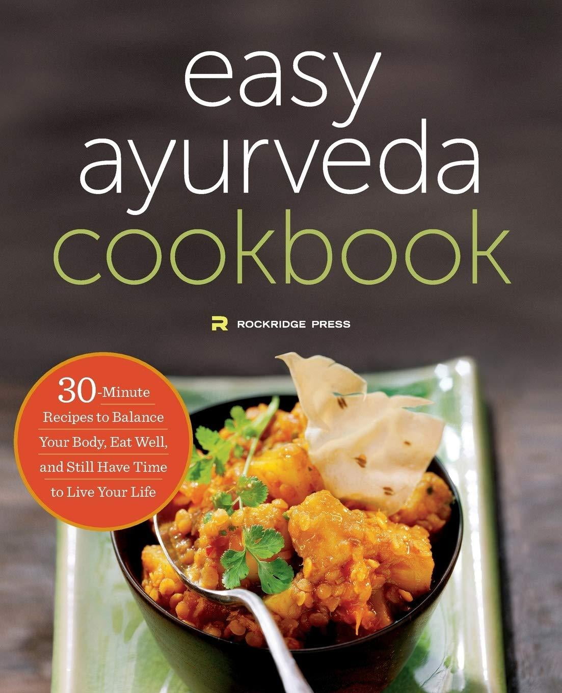 The Easy Ayurveda Cookbook An Ayurvedic Cookbook to Balance Your Body