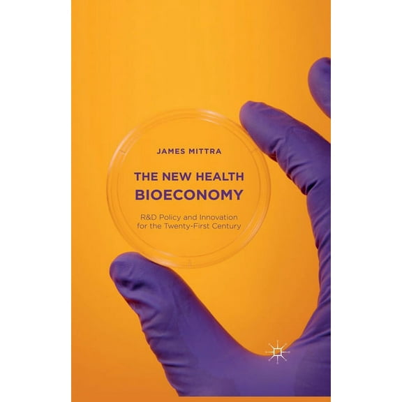 The New Health Bioeconomy: R&d Policy and Innovation for the Twenty-First Century, (Paperback)
