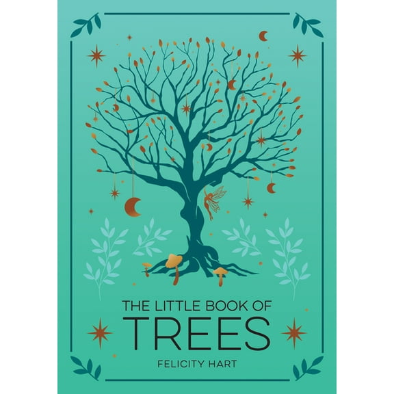 The Little Book of Trees: An Introduction to the Folklore, Magic, and Mysticism of Trees, (Hardcover)