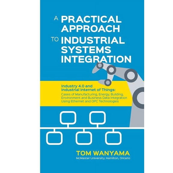 A Practical Approach to Industrial Systems Integration (Paperback)
