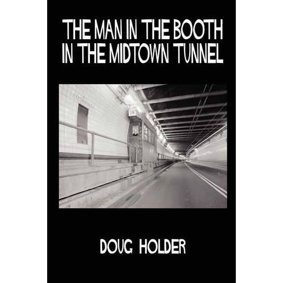 The Man in the Booth in the Midtown Tunnel  Paperback  Doug Holder