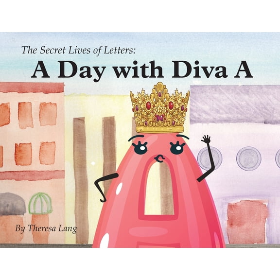 The Secret Lives of Letters A Day With Diva A, Book 1, (Paperback)