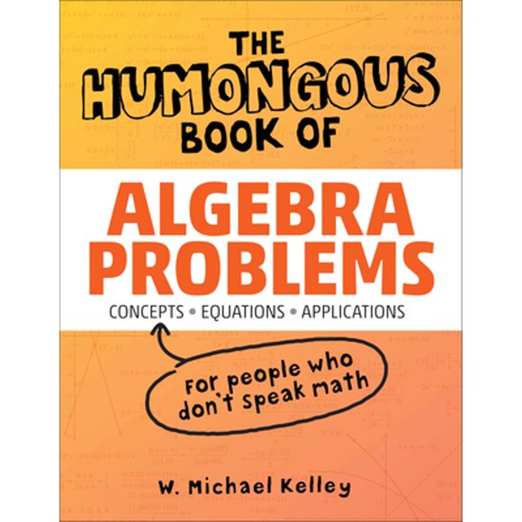 Pre-Owned The Humongous Book of Algebra Problems (Paperback 9781592577224) by W Michael Kelley