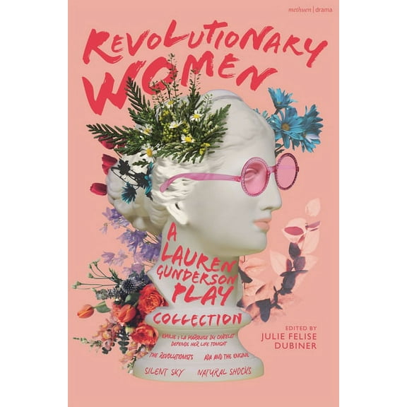 Methuen Drama Play Collections Revolutionary Women: A Lauren Gunderson Play Collection: Emilie: La Marquise du Châtelet Defends Her Life Tonight; The R, (Paperback)