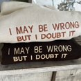 thumbnail image 2 of Embroidered I May Be Wrong But I Doubt It Sweatshirt, 2 of 4