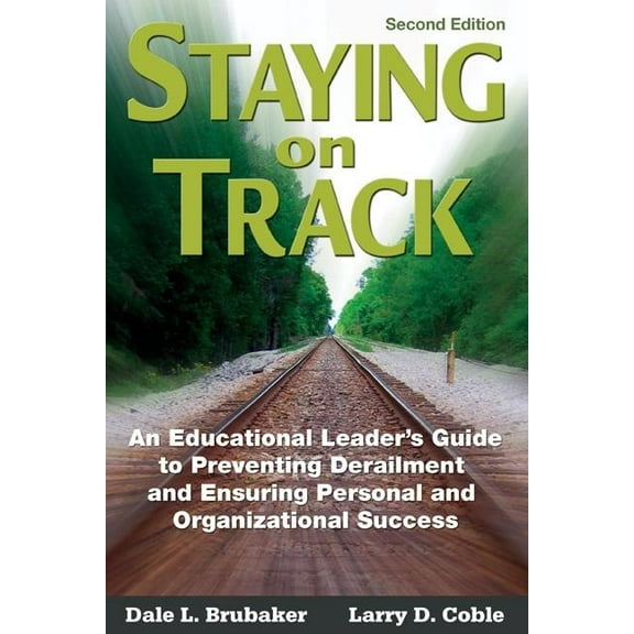 Staying on Track: An Educational Leader′s Guide to Preventing Derailment and Ensuring Personal and Organizational , (Paperback)