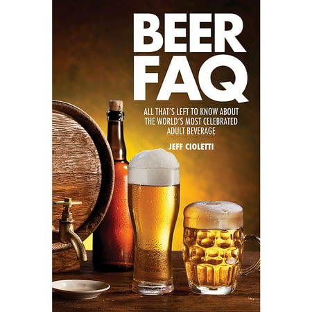 Lifestyle Series - Backbeat Books Beer FAQ FAQ Lifestyle Series Softcover Written by Jeff Cioletti