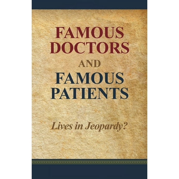 Famous Doctors and Famous Patients: Lives in Jeopardy?, (Paperback)