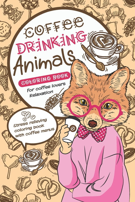 Download Coffee Drinking Animals Coloring book : A Fun Coloring Gift Book for Coffee Lovers Relaxation ...
