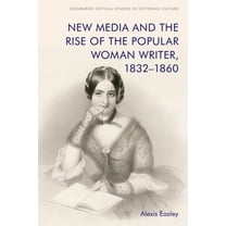 Edinburgh Critical Studies in Victorian  New Media and the Rise of the Popular Woman Writer, 1832-1860, (Hardcover)