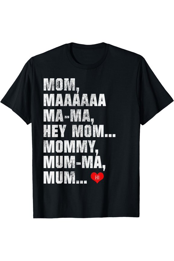 Mom Maaaaa Ma Ma Hey Mom Mommy Mum Ma Mum Hi T-Shirt, Unisex T-Shirt