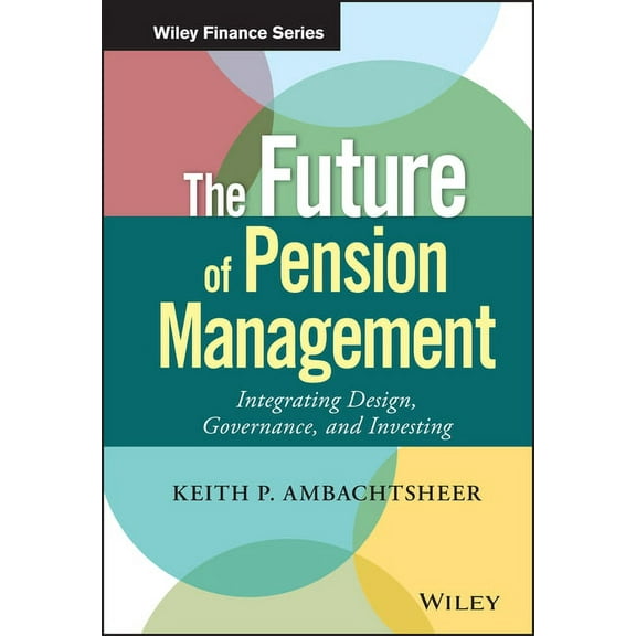 Wiley Finance The Future of Pension Management: Integrating Design, Governance, and Investing, (Hardcover)