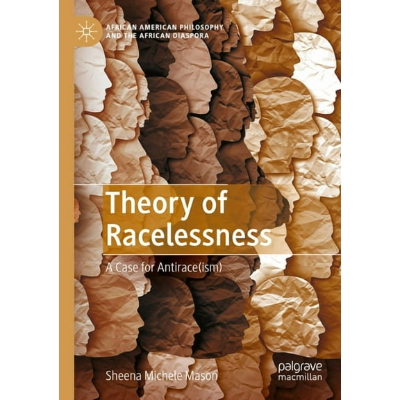 African American Philosophy and the Afri Theory of Racelessness: A Case for Antirace(ism), (Paperback)