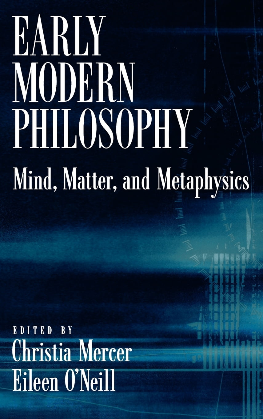 Early Modern Philosophy Mind, Matter, and Metaphysics
