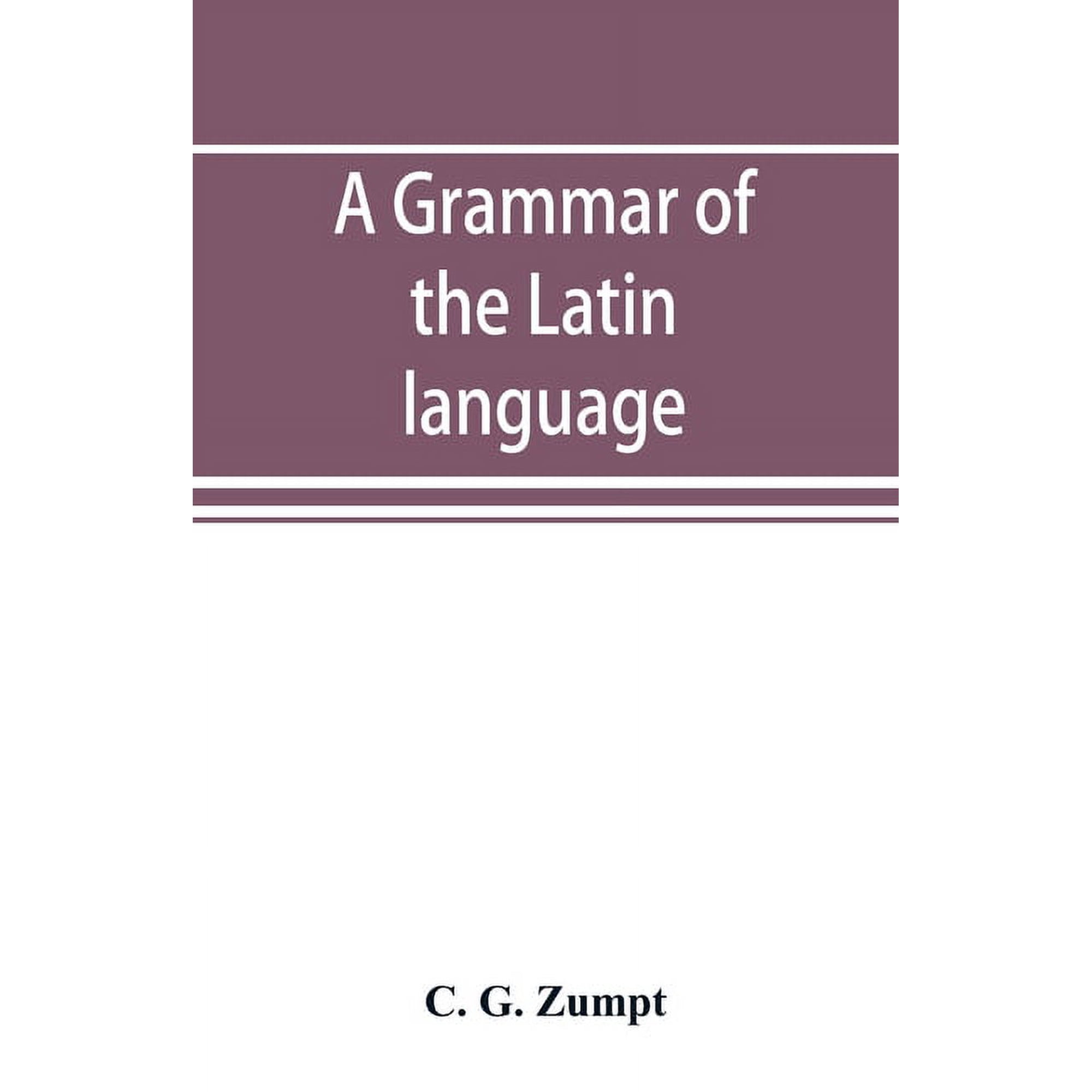 A grammar of the Latin language, (Paperback)