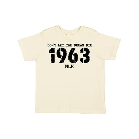 

Inktastic Don t Let the Dream Die 1963 MLK Gift Toddler Boy or Toddler Girl T-Shirt
