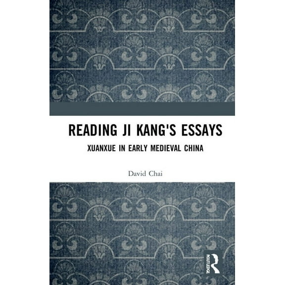 Reading Ji Kang's Essays: Xuanxue in Early Medieval China, (Hardcover)