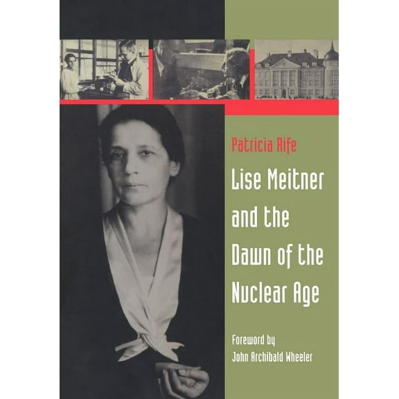 Lise Meitner and the Dawn of the Nuclear Age, (Paperback)
