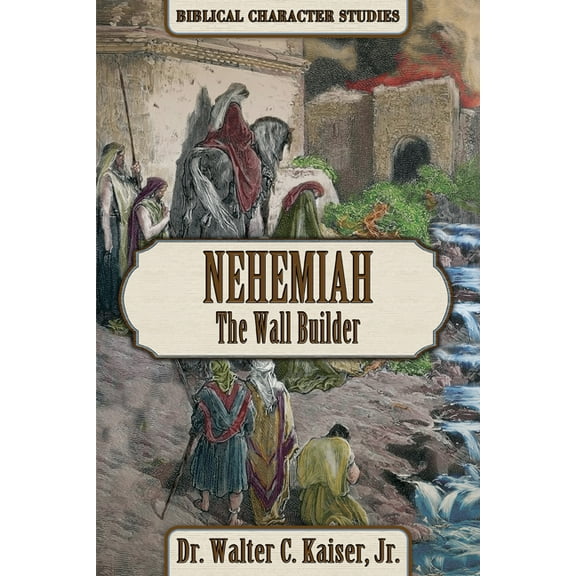 Nehemiah: The Wall Builder, (Paperback)