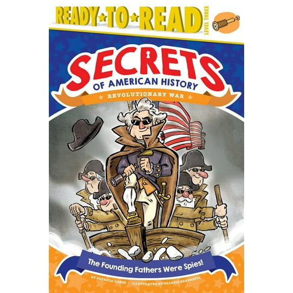 Secrets of American History The Founding Fathers Were Spies!: Revolutionary War (Ready-To-Read Level 3), (Hardcover)