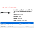 thumbnail image 2 of Front Left Axle Shaft - Compatible with 2001 - 2005 Audi Allroad Quattro 2.7L V6 2002 2003 2004, 2 of 2