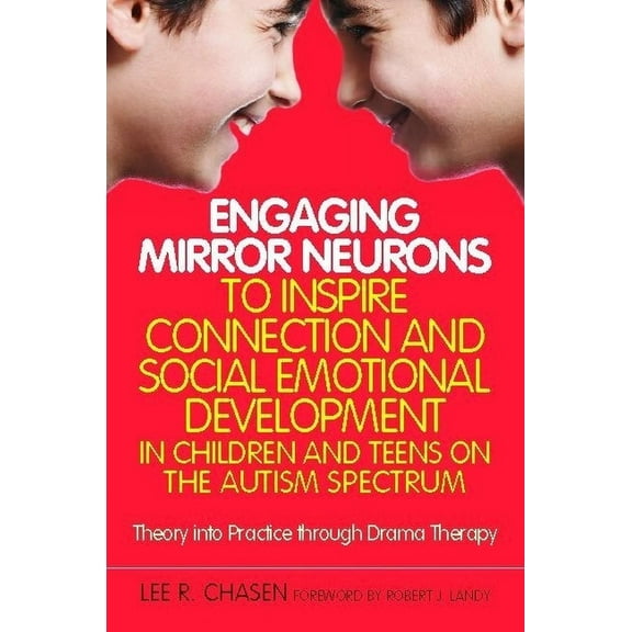 Engaging Mirror Neurons to Inspire Connection and Social Emotional Development in Children and Teens on the Autism Spect, (Paperback)