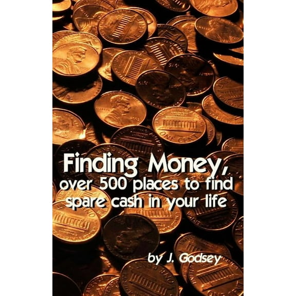 Finding Money: over 500 places to find spare cash in your life. (Paperback)