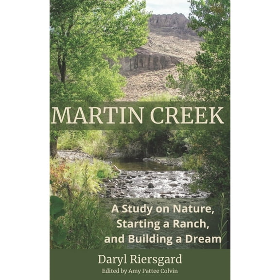 Martin Creek : A Study on Nature, Starting a Ranch, and Building a Dream (Paperback)
