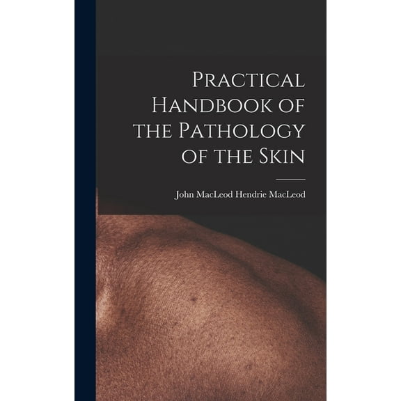 Practical Handbook of the Pathology of the Skin (Hardcover)