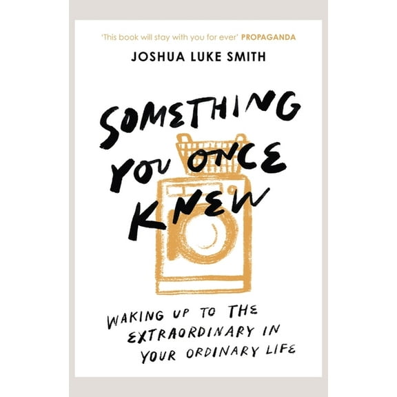 Something You Once Knew: Waking Up to the Extraordinary in Your Ordinary Life, (Paperback)