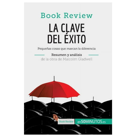 La clave del éxito de Malcolm Gladwell (Análisis de la obra): Pequeñas cosas que marcan la diferencia, (Paperback)
