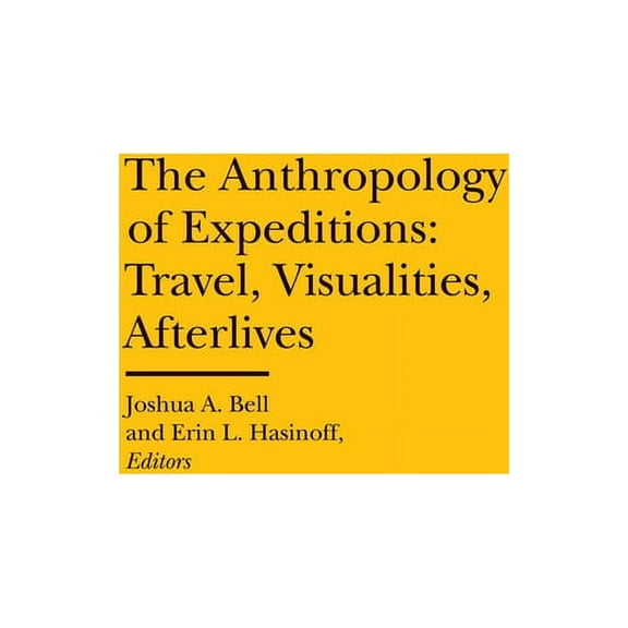 Bard Graduate Center - Cultural Histories of the Material World: The Anthropology of Expeditions : Travel, Visualities, Afterlives (Hardcover)