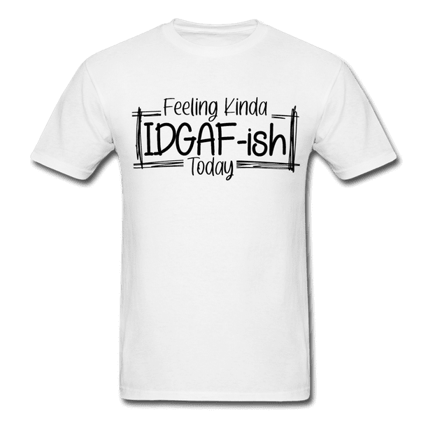 Feeling IDGAF-ish Today Funny Shirts, Funny Quote Shirt, Shirts With Sayings Funny T-Shirt Funny Tees Sarcastic Shirt Funny Unisex Classic T-Shirt - Feeling IDGAF-ish Today Funny Shirts, Funny Quote Shirt, Shirts With Sayings Funny T-Shirt Funny Tees Sarcastic Shirt Funny Unisex Classic T-Shirt -