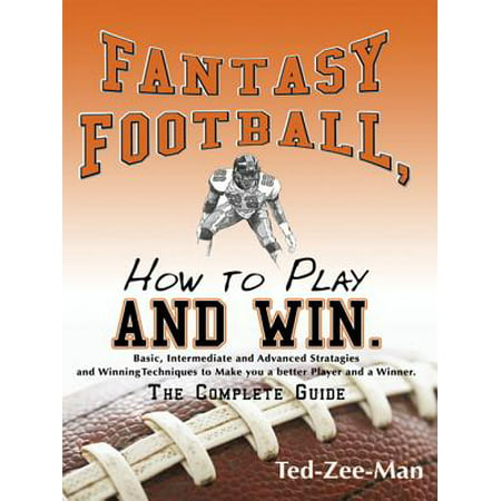 Fantasy Football, How to Play and Win. - eBook (Best Way To Play Fantasy Football)