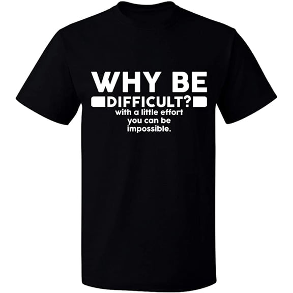 Unisex T-Shirt, Why Be Difficult, Slim Fit, Short Sleeve Sweater - Black Small