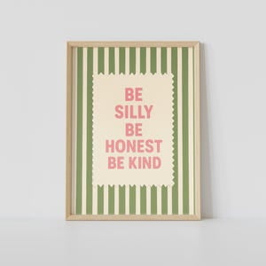Be Silly Be Honest Be Kind Poster, 8x12 UNFRAMED