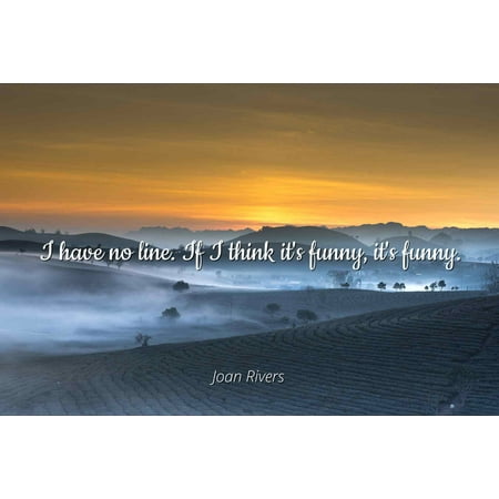 Joan Rivers - Famous Quotes Laminated POSTER PRINT 24x20 - I have no line. If I think it's funny, it's (Best Joan Rivers Lines)