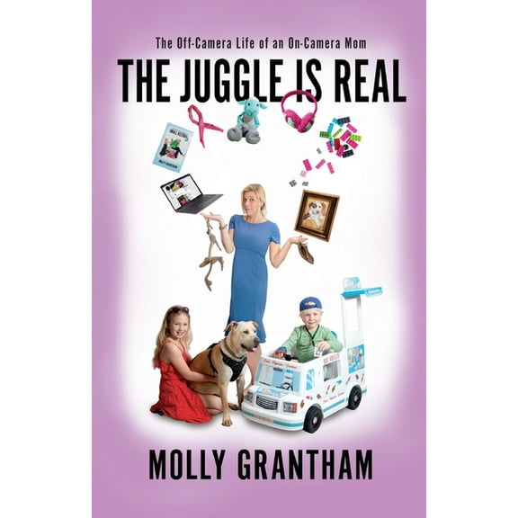 The Juggle Is Real: The Off-Camera Life of an On-Camera Mom, (Paperback)