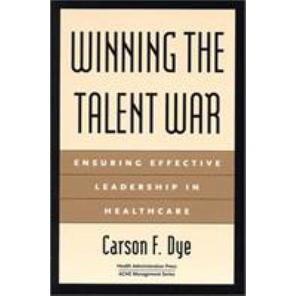 Pre-Owned Winning the Talent War: Ensuring Effective Leadership in Healthcare (Paperback) 1567931790 9781567931792
