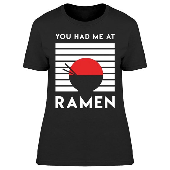 You Had Me At Ramen Women's T-shirt