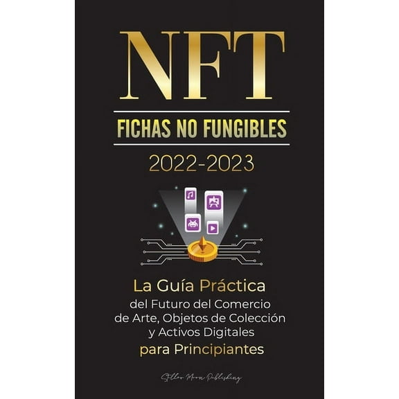 Universidad de Cripto Expertos NFT (Fichas No Fungibles) 2022-2023 - La Guía Práctica del Futuro del Comercio de Arte, Objetos de Colección y Activos D, (Paperback)