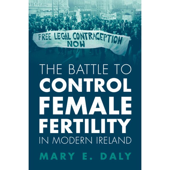 The Battle to Control Female Fertility in Modern Ireland, (Paperback)
