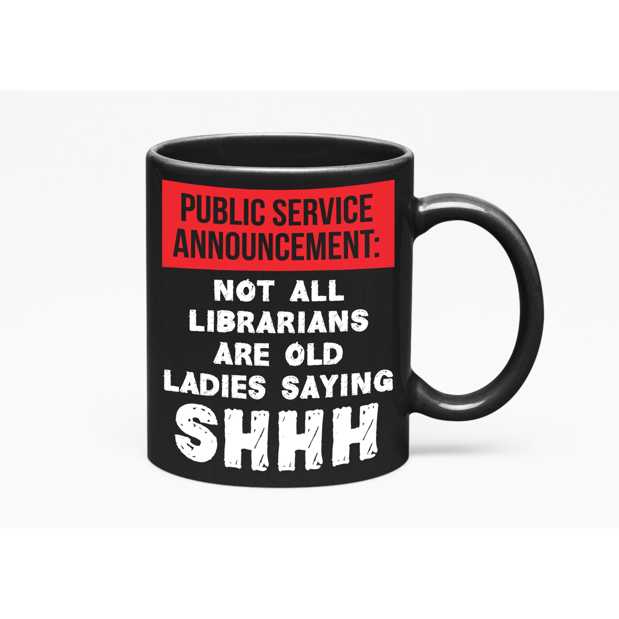 Public Service Announcement: Not All Librarians Are Old Ladies Saying Shhh Funny Humor, Black 11oz Ceramic Mug