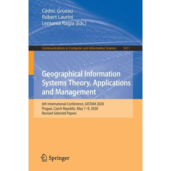 Communications in Computer and Informati Geographical Information Systems Theory, Applications and Management: 6th International Conference, Gistam 2020, Prague,, Book 1411, (Paperback)