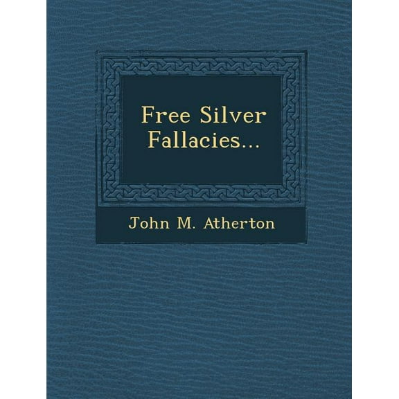 Free Silver Fallacies... (Paperback)